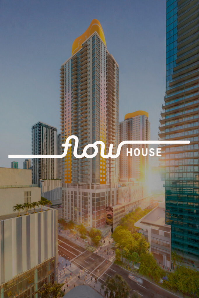 Flow House | Brickell Realty Group - Tu capital seguro en Miami